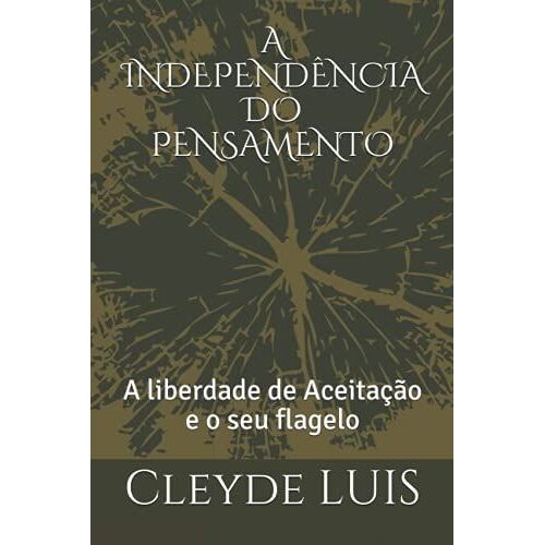 A Independência Do Pensamento: A Liberdade De Aceitação E O Seu Flagelo