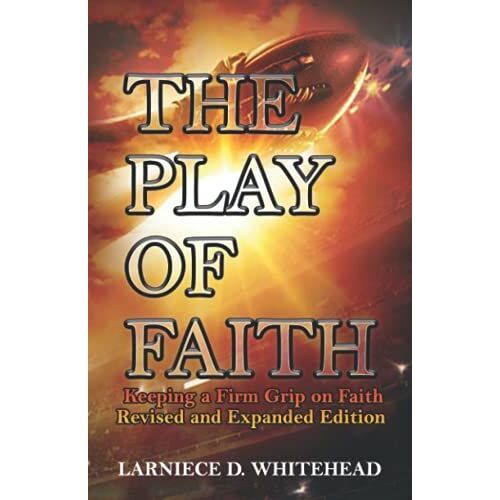 The Play Of Faith : Keeping A Firm Grip On Faith Revised And Expanded Edition
