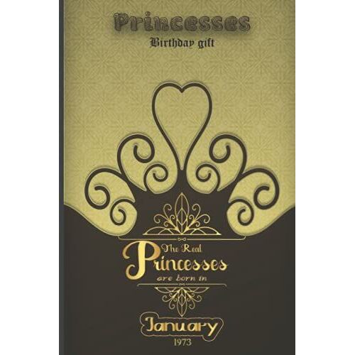 Princesses Birthday The Real Princesses Are Born In January 1973: Birthday Notebook For Girl, Womens And Kids. Thanksgiving, Anniversary Diary For The Boy Who Born In January 1973
