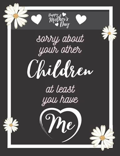 Sorry About Your Other Children At Least You Have Me: Blanc Lined Notebook - Funny Gift For My Mom