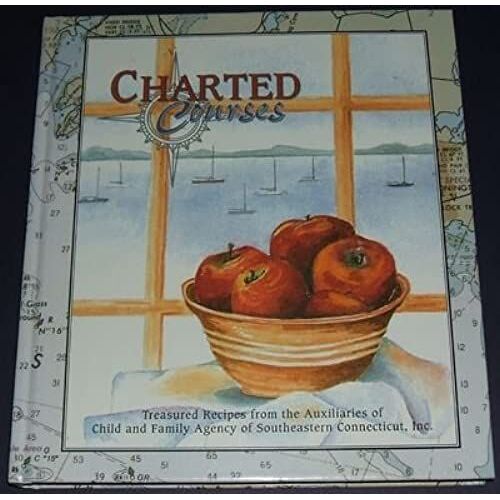 Charted Courses: Treasured Recipes From The Auxiliaries Of Child And Family Agency Of South Eastern Connecticut, Inc