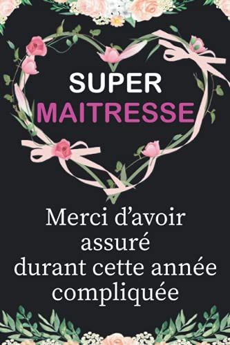 Super Maitresse Merci Davoir Assuré Durant Cette Année Compliquée: Un Cadeau Personnalisé Pour Remercier Maitresse,Carnet De Notes Ligné, Idée Cadeau ... Positive, Pour Anniversaire Ou Noël...