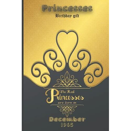 Princesses Birthday The Real Princesses Are Born In December 1965: Birthday Notebook For Girl, Womens And Kids. Thanksgiving, Anniversary Diary For The Boy Who Born In December 1965