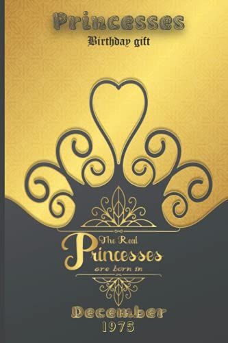 Princesses Birthday The Real Princesses Are Born In December 1975: Birthday Notebook For Girl, Womens And Kids. Thanksgiving, Anniversary Diary For The Boy Who Born In December 1975