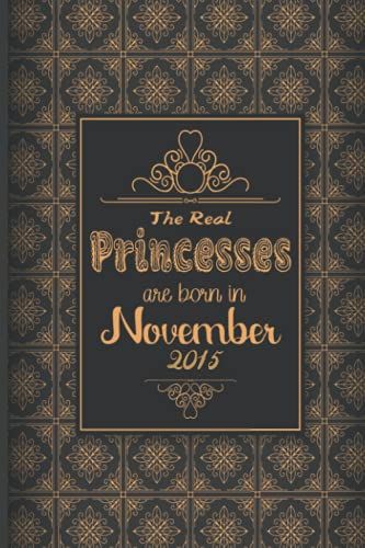 The Real Princesses Are Born In November 2015: Birthday Notebook For Girl, Womenâs And Kids. Thanksgiving, Anniversary Diary For The Boy Who Born In November 2015