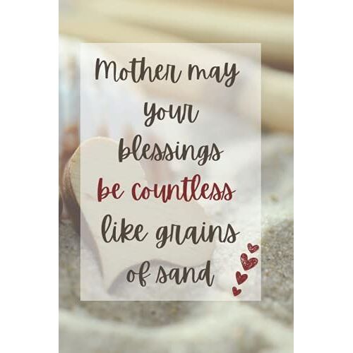 Mother May Your Blessings Be Countless Like Grains Of Sand: Great Mom Gift Journal Diary For Birthday , Mother's Day ,Christmas | Notebook Birthday ... ( Mother's Day Journal ) 100 Pages 6*9"