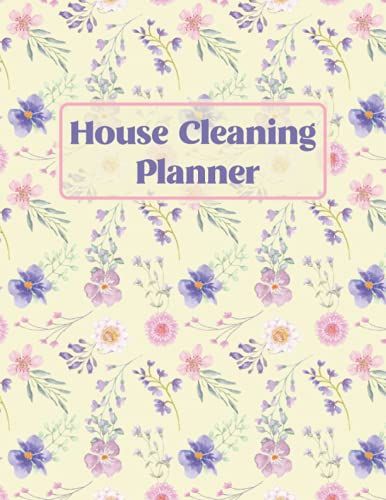 House Cleaning Planner: Cleaning To Do List With Daily, Weekly, And Monthly Tasks Covering All Areas Of The Home, Cleaning Schedule And Checklist ... Planner, The Perfect Home Cleaning Organizer