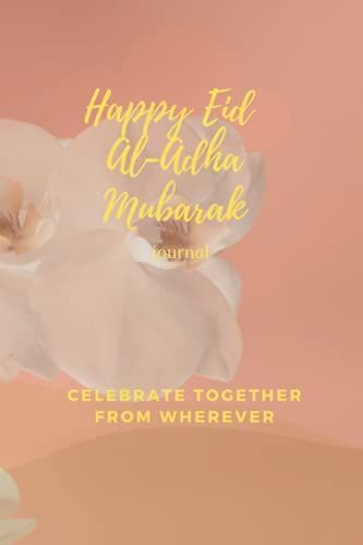 Happy Eid Al-Adha Mubarak Journal: Happy Eid Al-Adha Journal:370 White Ruled Lined Paper Notebook/Planner 6x9multi-Purpose Daily Journal Use By ... List & More.It Has A Soft Glossy Cover.