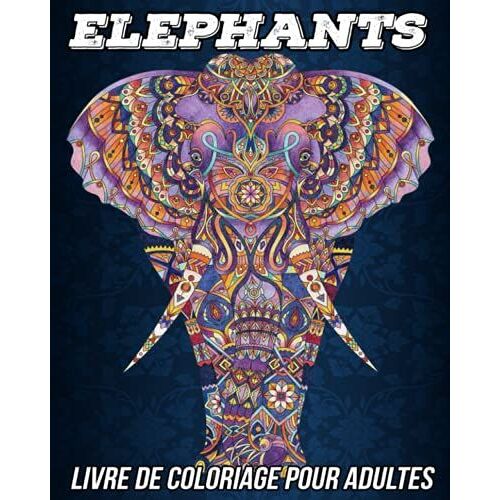 Elephants Livre De Coloriage Pour Adultes: Belles Pages Anti-Stress Et Relaxant Colorier Avec De Beaux Mandalas El©Phants