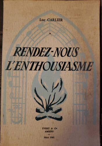 Rendez-Nous L'enthousiasme De Lyc Carlier. Ed Yvert & Cie Amiens. Mars 1961