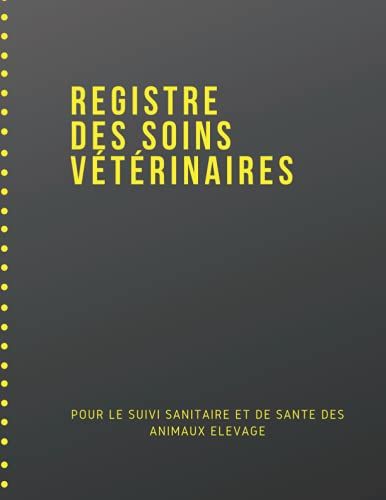 Registre De Soins Vétérinaires: Pour Le Suivi Sanitaire Et De Santé Des Animaux Délevage | Conforme À La Réglementation Française | Double Page Grand Format | Jusqu'à 1400 Actes Vétérinaires