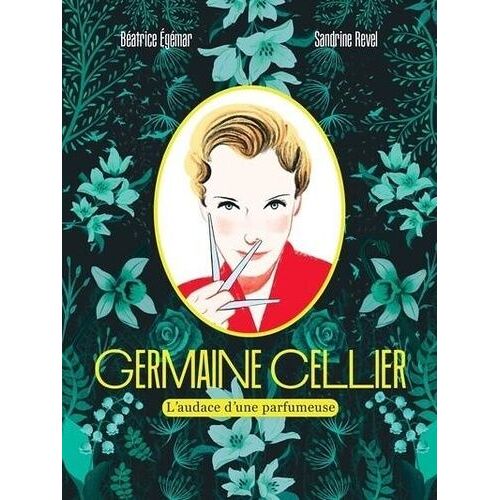 Germaine Cellier - L'audace D'une Parfumeuse