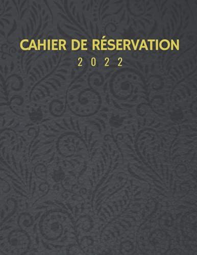 Cahier De Réservation 2022: Agenda De Réservation Pour Toute Lannée 2022 Pour Restaurants, Agenda Restaurant 365 Jours, Livre De Réservation Journalier 2022- 2023.