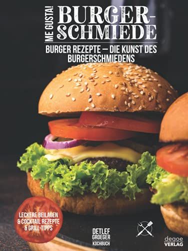 Me Gusta - Burger Schmiede: Burger Rezepte - Die Kunst Des Burgerschmiedens