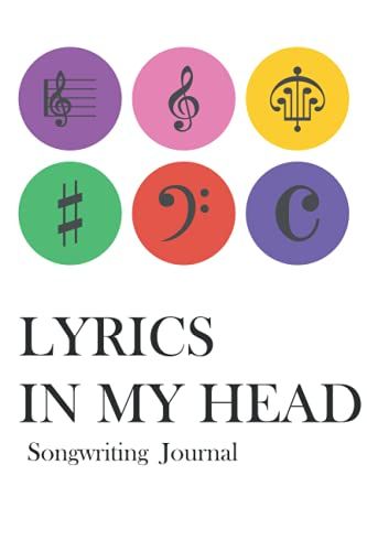 The Lyrics In My Head Songwriting Journal: Songwriting Gifts A Blank Lined Paper Music Journal And Songwriting Notebook For Men, Women, And Teens To Write Down The Lyrics In Their Head