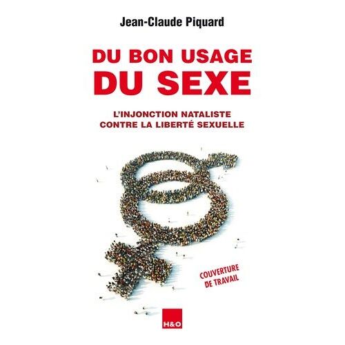 Du Bon Usage Du Sexe - L'injonction Nataliste Contre La Liberté Sexuelle