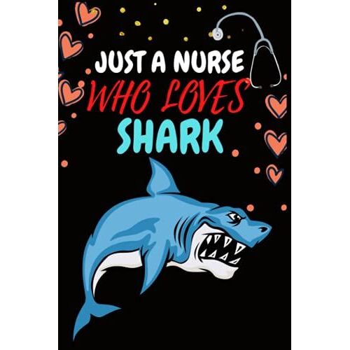 Just A Nurse Who Loves Shark: College Ruled Paper Notebook For Nurses Gift And Nurse Appreciation Or Nurse Graduation, Rns, Lvns Lpns, A Nursing ... For Shark Lover Nurses Girl,Nursing Mom