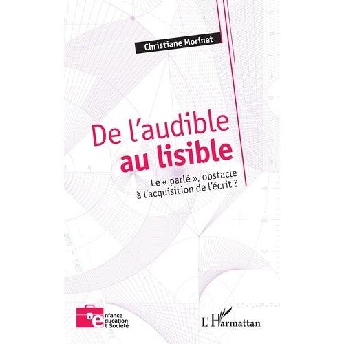 De L?Audible Au Lisible - Le « Parlé », Obstacle À L?Acquisition De L?Écrit ?