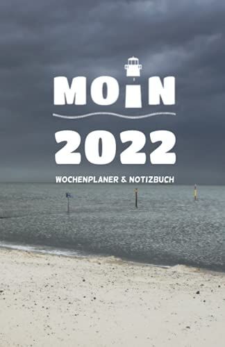 Wochenplaner & Notizbuch Moin 2022: Buchkalender 2022 Mit Wochenbersicht Und Notizseiten! Kstentagebuch Moin Mit Leuchtturm + Strandkorb