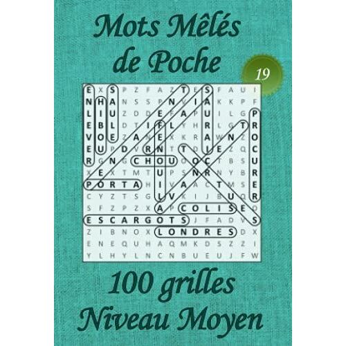 Mots Mêlés De Poche Pour Adultes - Niveau Moyen - N°19: 100 Grilles De Mots Cachés Avec Solutions Livre De Jeux De Mots Pêle-Mêle, Petit Format (A6 ... (Mots Mêlés De Poche - Niveau Moyen)