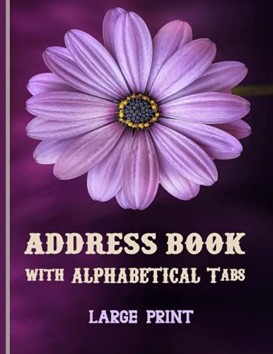 Address Book With Alphabetical Tabs: Large Print Address Book With Alphabetical Tabs Index (Flowers Cover) For Record Names, Addresses, Phone Numbers, ... Alphabetical-Size (8.5 X 11 ) 108 Page..
