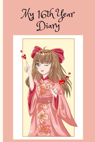 My 16th Year Diary: Beautiful Anime Diary For Teens - Cute Drawing Of A Girl With Brown Hair And A Pink Kimono - Great Gift