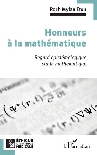 Honneurs À La Mathématique - Regard Épistémologique Sur La Mathématique