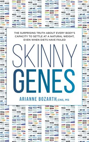 Skinny Genes: The Surprising Truth About Every Bodys Capacity To Settle At A Natural Weight, Even When Diets Have Failed