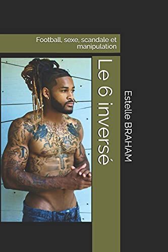 Le 6 Inversã©: Football, Sexe, Scandale Et Manipulation