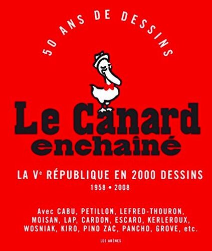 Le Canard Enchaîné : 50 Ans De Dessins : La Ve République En 2000 Dessins, 1958-2008