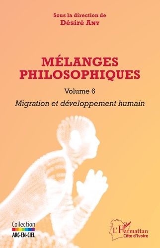 Mélanges Philosophiques - Volume 6, Migration Et Développement Humain