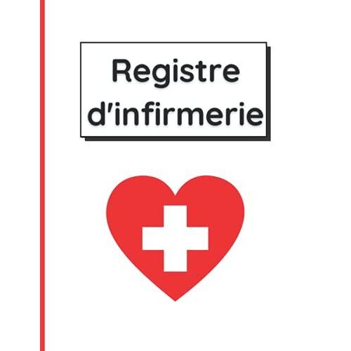 Registre Dinfirmerie: Destiné Aux Infirmeries Scolaires | Carnet Pré-Rempli Afin De Consigner Toutes Les Prises En Charge Délèves | Grand Format