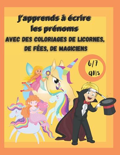 Japprends À Écrire Les Prénoms Avec Des Coloriages De Licornes, De Fées, De Magiciens 6/7 Ans: Cahier Pour Apprendre À Tracer Les Lettres De ... Exercices Et Coloriages Enfants Cp / Ce1