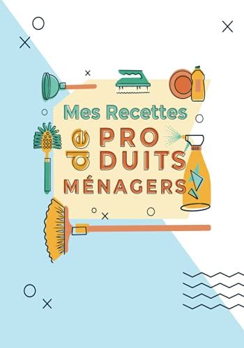 Mes Recettes De Produits Ménagers: Carnet À Remplir | Notez 100 Recettes De Produits Ménager | Lessive, Savon, Cosmétique | Faits Maison