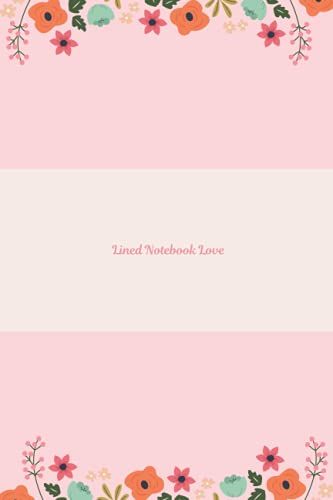 Lined Notebook Love: Fiori | Quaderno A Righe | Per Scuola, Universit E Ufficio: Ideale Per Annotare Pensieri, Prendere Appunti E Scrivere Idee | 15 X 22 Cm