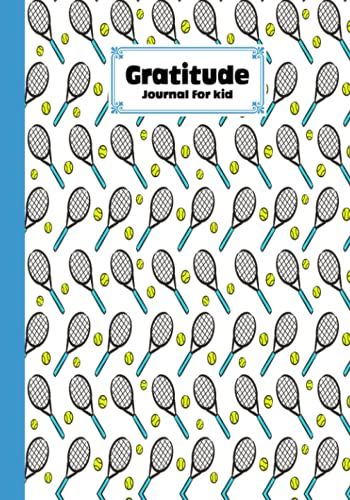 Gratitude Journal For Kids: Tennis Cover Gratitude Journal For Kids, A Journal To Teach Children To Practice Gratitude And Mindfulness, 121 Pages, Size 7" X 10" By Andreas Efthymous