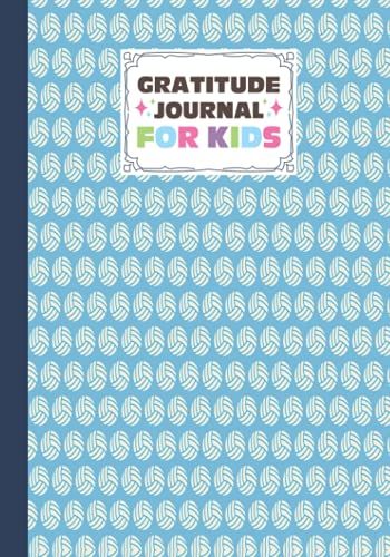 Gratitude Journal For Kids: Volleyball Cover Gratitude Journal For Kids, A Journal To Teach Kids To Practice The Attitude Of Gratitude And Mindfulness In A Creative & Fun Way By Susan Firth