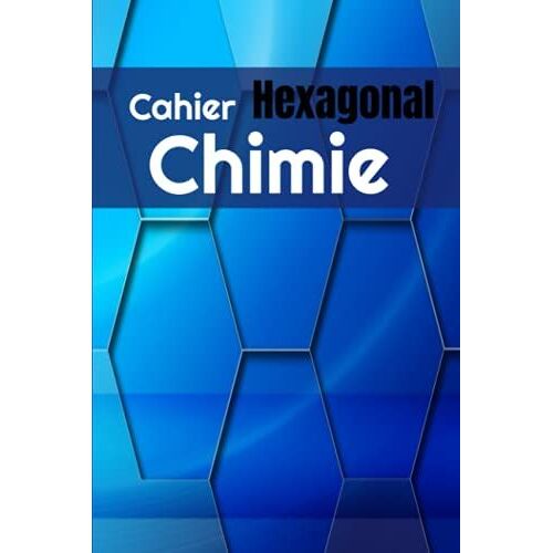 Cahier Hexagonal Chimie: Cahier De Composition Scientifique En Molcules Thc | Tableau De Mendeleiev | Chimie Organique | 102 Pages 6x9 Pouces