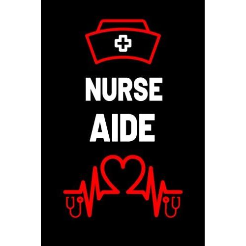 Nurse Aide: Inspirational & Funny Blank Lined Notebook Gift Ideas For Nurse Aide Studentâs, Mom, Women-Men, Wife, Girlfriend-Boyfriend/Birthday Gift For Nurse Teacher And Nurse Day