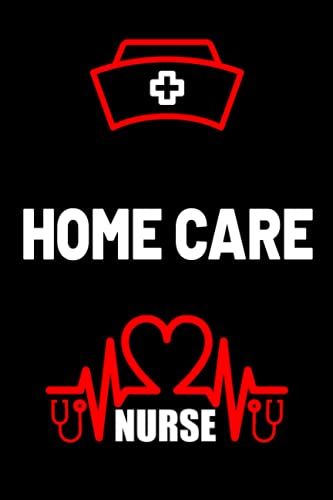 Home Care Nurse: Inspirational & Funny Blank Lined Notebook Gift Ideas For Home Care Nurse Students, Mom, Women-Men, Wife, Girlfriend-Boyfriend/Birthday Gift For Nurse Teacher And Nurse Day