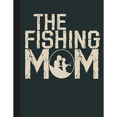 The Fishing Mom Notebook: Lined Ruled Fishing Notebook: Great Book For Fishers, School, Teachers, Student