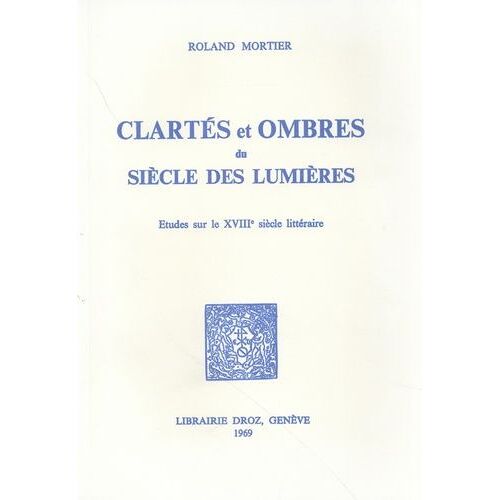 Clartés Et Ombres Du Siècle Des Lumières - Etudes Sur Le Xviiie Siècle Littéraire
