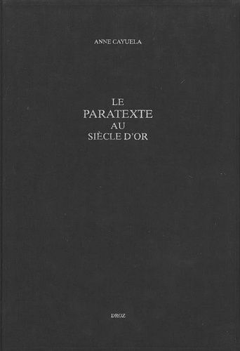 Le Paratexte Au Siècle D'or : Prose Romanesqe, Livres Et Lecteurs En Espagne Au 17e Siècle