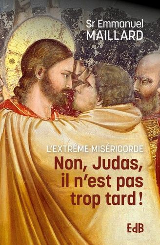 Non Judas, Il N?Est Pas Trop Tard ! - L'extrême Miséricorde