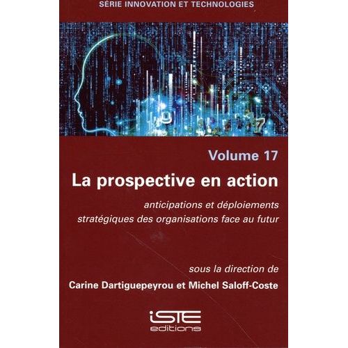 La Prospective En Action - Anticipations Et Déploiements Stratégiques Des Organisations Face Au Futur