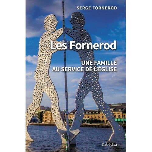 Les Fornerod - Une Famille Au Service De L'eglise