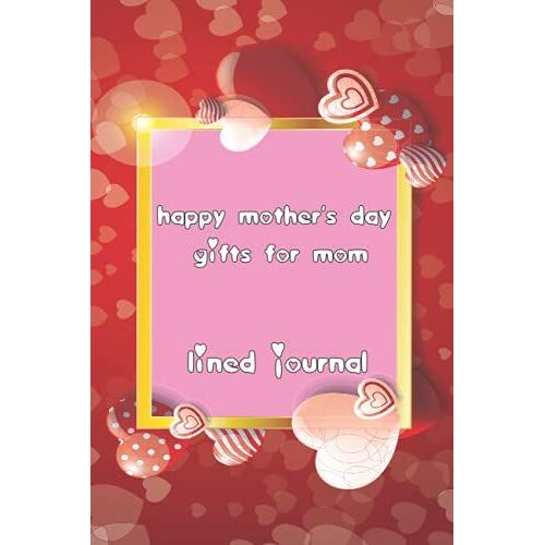 Happy Mother's Day Gifts For Lined Journal: Wishing You A Happy Motherâs Day Mom, Happy Mother's Day Journal Gift,New Mom Notebook Gift, Mothers Day ... Birthday Or Christmas From Daughter Or Son,