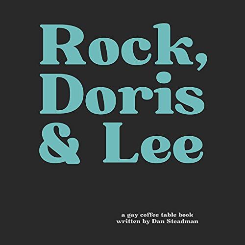 Rock, Doris & Lee: A Fictional Story Of Gay Hollywood History...An Upside-Down World...As It Could Have Been