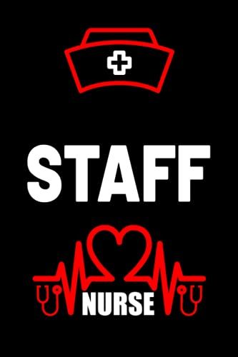 Staff Nurse: Inspirational & Funny Blank Lined Notebook Gift Ideas For Staff Nurse Studentâs, Mom, Women-Men, Wife, Girlfriend-Boyfriend/Birthday Gift For Nurse Teacher And Nurse Day