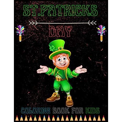 St. Patricks Day Coloring Book For Kids: This Coloring Books For Boy & Girl Featuring Amazing Drawings For St. Patricks Day